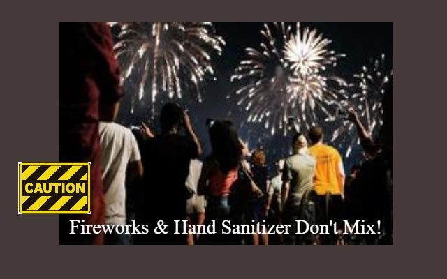 Fireworks And Hand Sanitizer Don’t Mix