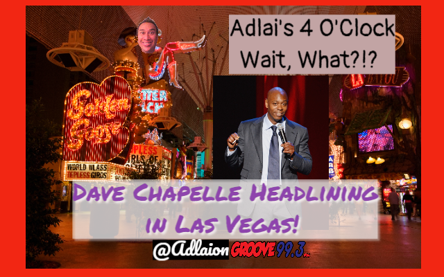 Adlai’s “Wait, What?!” – Dave Chapelle in Vegas