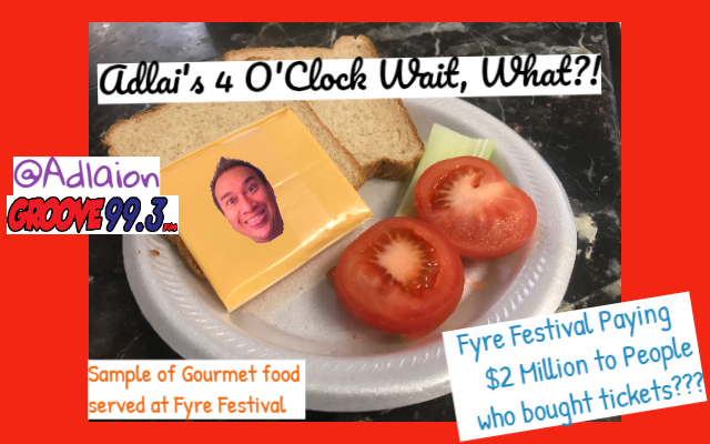 Adlai’s “Wait, What?!” – Fyre Festival Paying Out $2 Million!