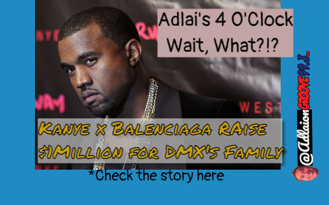 Adlai’s “Wait, What?!” Kanye x Balenciaga Raise $1Million for DMX’s Family