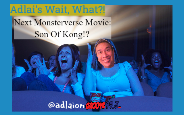 Adlai’s “Wait, What?!” – Son Of Kong