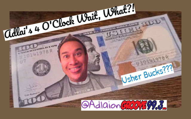 Adlai’s “Wait, What?!” – Usher Bucks