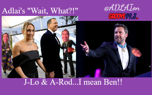 Adlai’s “Wait, What?!” – J-Lo & Ben….Again?!